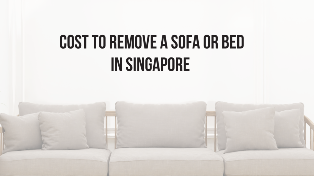 Cost to Remove a Sofa or Bed in Singapore