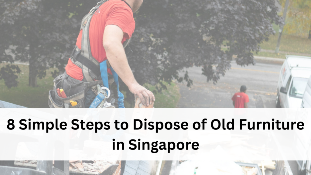8 Simple Steps to Dispose of Old Furniture in Singapore