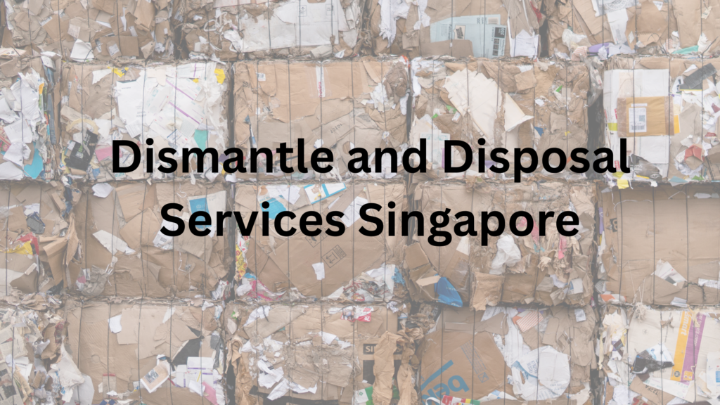 Dismantle and Disposal Services Singapore